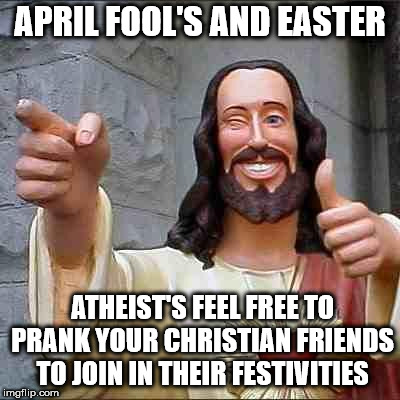 Can I get a zombie jesus from an atheist going to some church event they would normally ignore? | APRIL FOOL'S AND EASTER; ATHEIST'S FEEL FREE TO PRANK YOUR CHRISTIAN FRIENDS TO JOIN IN THEIR FESTIVITIES | image tagged in easter,zombie jesus | made w/ Imgflip meme maker