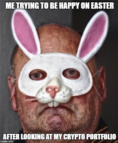 ME TRYING TO BE HAPPY ON EASTER; AFTER LOOKING AT MY CRYPTO PORTFOLIO | made w/ Imgflip meme maker
