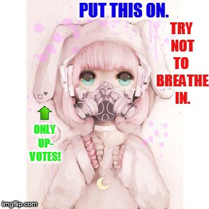 TRY NOT TO  BREATHE IN. ONLY UP- VOTES! PUT THIS ON. | made w/ Imgflip meme maker