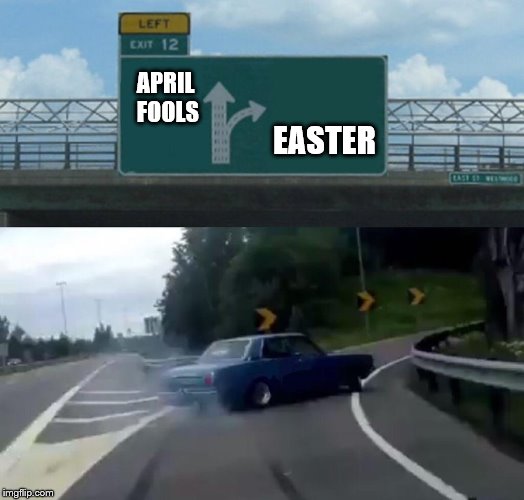 Choose wisely... | APRIL FOOLS; EASTER | image tagged in memes,left exit 12 off ramp,april fools,happy easter,april fools day,easter | made w/ Imgflip meme maker