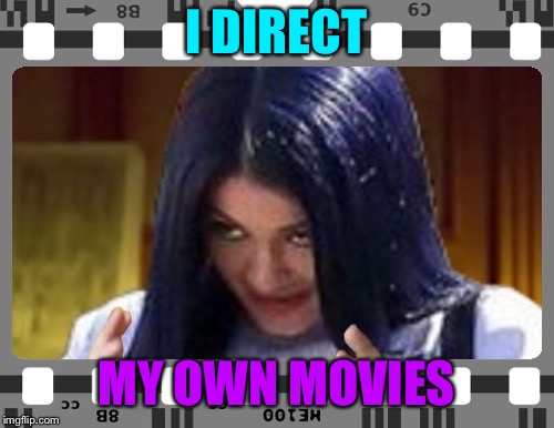 Mima on film | I DIRECT MY OWN MOVIES | image tagged in mima on film | made w/ Imgflip meme maker