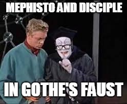 MEPHISTO AND DISCIPLE IN GOTHE'S FAUST | made w/ Imgflip meme maker