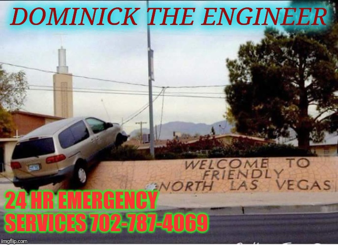 DOMINICK THE ENGINEER; 24 HR EMERGENCY SERVICES 702-787-4069 | image tagged in lvg bloopers | made w/ Imgflip meme maker