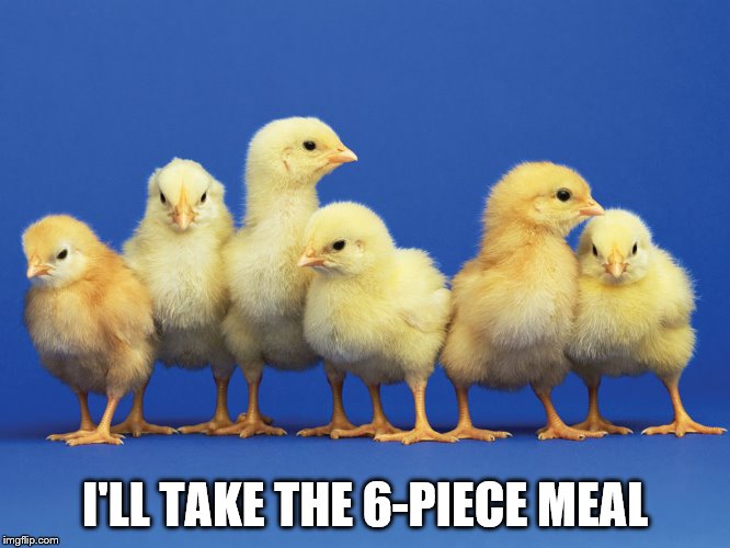 I'LL TAKE THE 6-PIECE MEAL | made w/ Imgflip meme maker