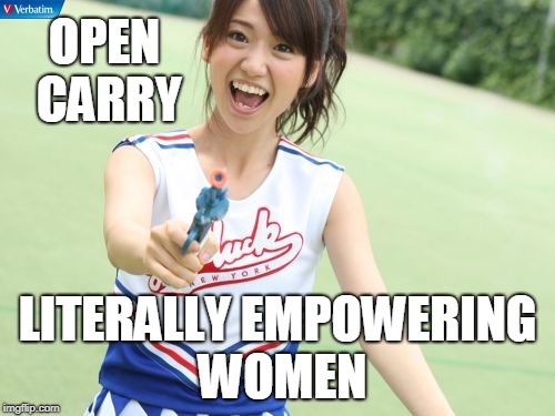 Yuko With Gun Meme | OPEN CARRY; LITERALLY EMPOWERING WOMEN | image tagged in memes,yuko with gun | made w/ Imgflip meme maker