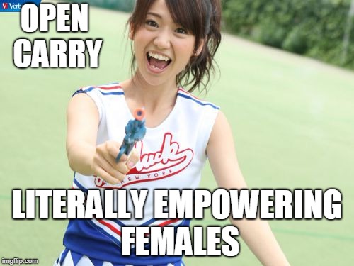 Yuko With Gun Meme | OPEN CARRY; LITERALLY EMPOWERING FEMALES | image tagged in memes,yuko with gun | made w/ Imgflip meme maker