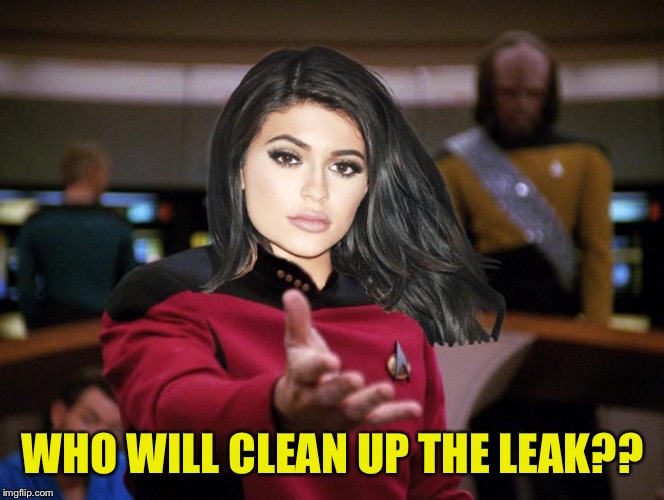 Kylie on Deck | WHO WILL CLEAN UP THE LEAK?? | image tagged in kylie on deck | made w/ Imgflip meme maker