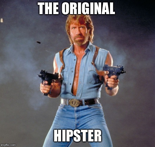 Chuck Norris Guns Meme | THE ORIGINAL; HIPSTER | image tagged in memes,chuck norris guns,chuck norris | made w/ Imgflip meme maker