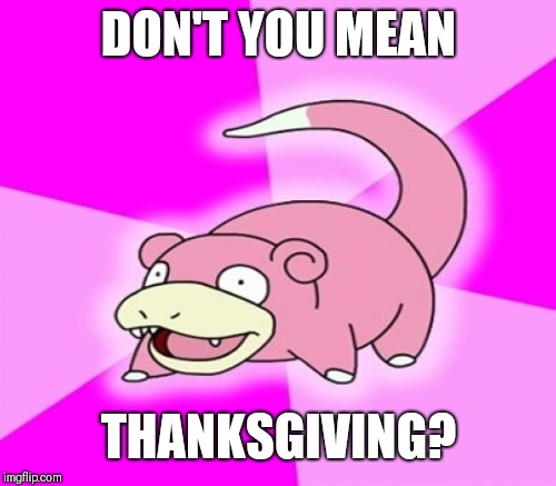 DON'T YOU MEAN THANKSGIVING? | made w/ Imgflip meme maker