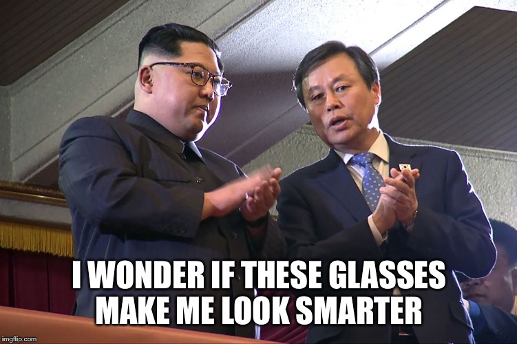 What Are Those | I WONDER IF THESE GLASSES MAKE ME LOOK SMARTER | image tagged in north korea,kim jong un | made w/ Imgflip meme maker