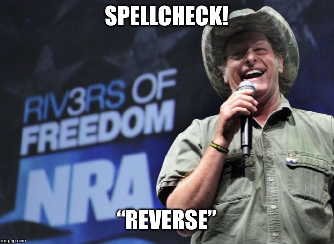 Spell check | SPELLCHECK! “REVERSE” | image tagged in freedom | made w/ Imgflip meme maker