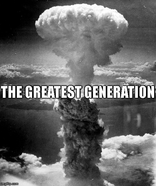 THE GREATEST GENERATION | image tagged in the bomb | made w/ Imgflip meme maker