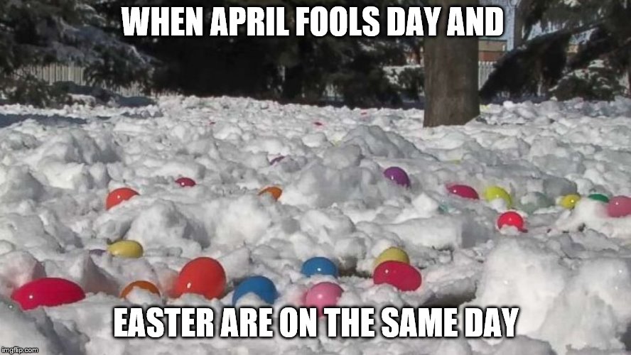 WHEN APRIL FOOLS DAY AND; EASTER ARE ON THE SAME DAY | image tagged in easter,april fools day | made w/ Imgflip meme maker
