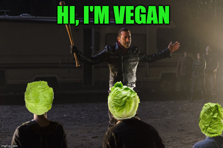 Everyone Kneel. Now, Lettuce Pray | HI, I'M VEGAN | image tagged in the walking dead,negan,lettuce,vegan | made w/ Imgflip meme maker