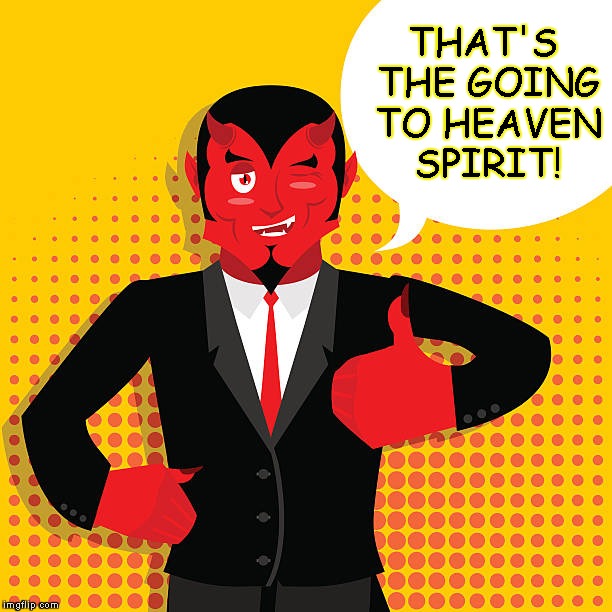 THAT'S THE GOING TO HEAVEN SPIRIT! | made w/ Imgflip meme maker