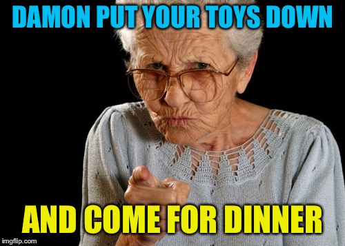 DAMON PUT YOUR TOYS DOWN AND COME FOR DINNER | made w/ Imgflip meme maker
