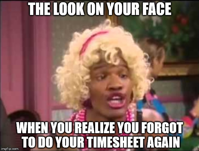 Wanda's What Not to Do. Don't Do This | THE LOOK ON YOUR FACE; WHEN YOU REALIZE YOU FORGOT TO DO YOUR TIMESHEET AGAIN | image tagged in wanda,aint nobody got time for that,timesheet meme,timesheet reminder,do your dam timesheet,the most interesting man in the worl | made w/ Imgflip meme maker