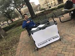 image tagged in change my mind | made w/ Imgflip meme maker