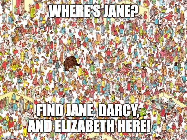 Waldo | WHERE'S JANE? FIND JANE, DARCY, AND ELIZABETH HERE! | image tagged in waldo,scumbag | made w/ Imgflip meme maker