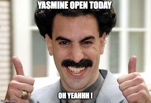Borat Thumbs Up Excited | YASMINE OPEN TODAY; OH YEAHHH ! | image tagged in borat thumbs up excited | made w/ Imgflip meme maker