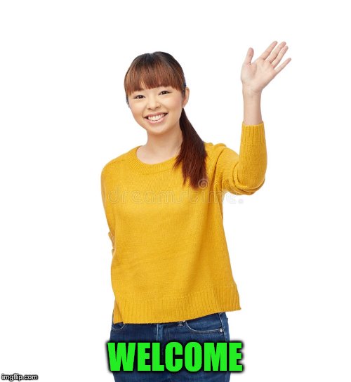 WELCOME | made w/ Imgflip meme maker