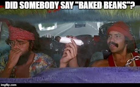 Did someone say Baked Beans? | DID SOMEBODY SAY "BAKED BEANS"? | image tagged in did someone say baked beans | made w/ Imgflip meme maker