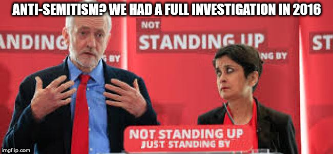 Corbyn -Baroness Shami Chakrabarti - Anti Semitism | ANTI-SEMITISM? WE HAD A FULL INVESTIGATION IN 2016 | image tagged in baroness shami chakrabarti - anti semitism - corbyn's labour,corbyn eww,anti-semitism,wearecorbyn,gtto jc4pm,labourisdead | made w/ Imgflip meme maker