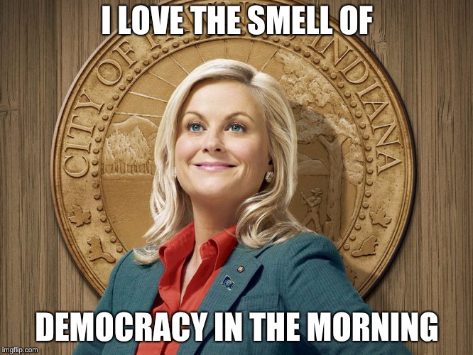 I LOVE THE SMELL OF; DEMOCRACY IN THE MORNING | image tagged in democracy | made w/ Imgflip meme maker
