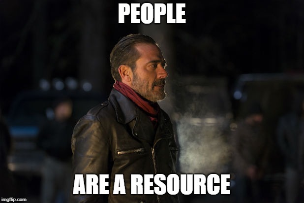negan | PEOPLE; ARE A RESOURCE | image tagged in negan | made w/ Imgflip meme maker