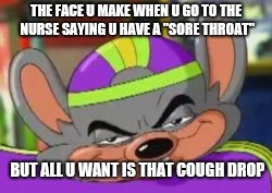 Smirk E. Cheese | THE FACE U MAKE WHEN U GO TO THE NURSE SAYING U HAVE A "SORE THROAT"; BUT ALL U WANT IS THAT COUGH DROP | image tagged in smirk e cheese | made w/ Imgflip meme maker