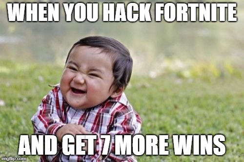 Evil Toddler | WHEN YOU HACK FORTNITE; AND GET 7 MORE WINS | image tagged in memes,evil toddler,fortnite,hackers | made w/ Imgflip meme maker