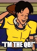 "I'M THE QB!" | made w/ Imgflip meme maker