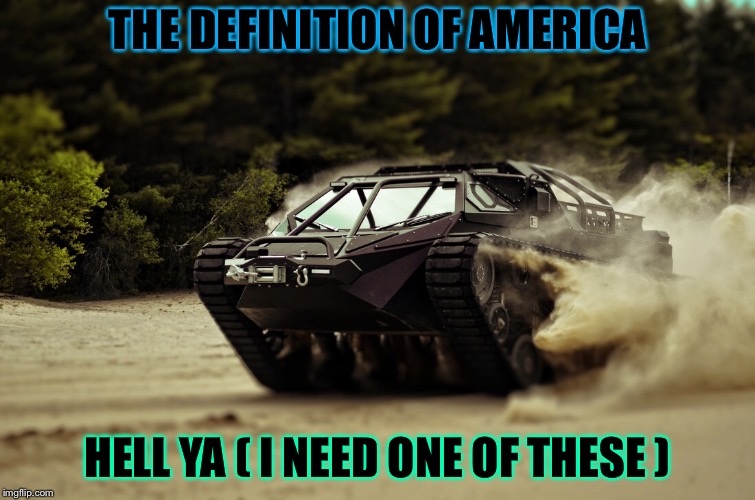 What’s good America  | THE DEFINITION OF AMERICA; HELL YA ( I NEED ONE OF THESE ) | image tagged in i need it | made w/ Imgflip meme maker