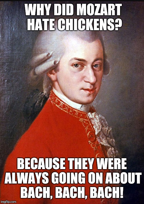Be sure to tag your chicken memes "chicken week" for Chicken Week, April 2-8, a JBmemegeek & giveuahint event!  | WHY DID MOZART HATE CHICKENS? BECAUSE THEY WERE ALWAYS GOING ON ABOUT BACH, BACH, BACH! | image tagged in jbmemegeek,giveuahint,chicken week,mozart,bad puns,bach | made w/ Imgflip meme maker