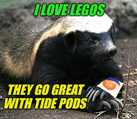 I LOVE LEGOS THEY GO GREAT WITH TIDE PODS | made w/ Imgflip meme maker