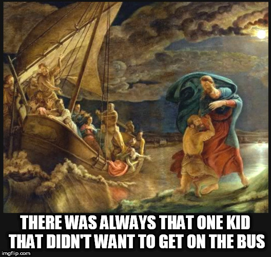 THERE WAS ALWAYS THAT ONE KID THAT DIDN'T WANT TO GET ON THE BUS | image tagged in jesus,school,school bus,jesus christ,bus,kid | made w/ Imgflip meme maker