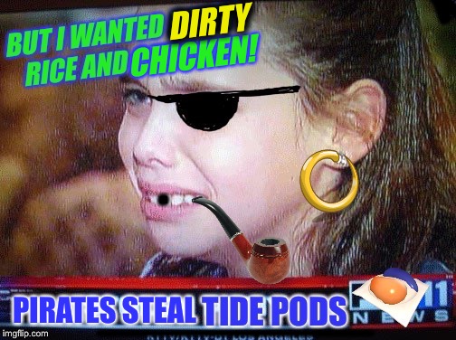 Thar She Blows! (That sure blows) Chicken Week, April 2-8, a JBmemegeek & giveuahint event! | XXXX; DIRTY; CHICKEN! ___________; PIRATES STEAL | image tagged in chicken week,pirates,tide pods,first world problems,food,funny | made w/ Imgflip meme maker