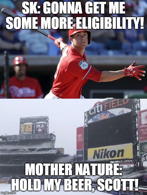 SK: GONNA GET ME SOME MORE ELIGIBILITY! MOTHER NATURE: HOLD MY BEER, SCOTT! | made w/ Imgflip meme maker