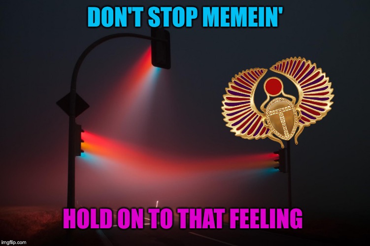 DON'T STOP MEMEIN' HOLD ON TO THAT FEELING | made w/ Imgflip meme maker