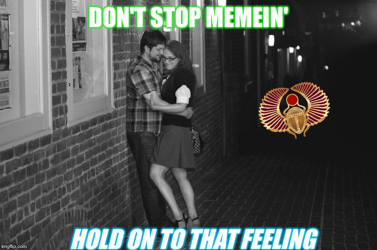 DON'T STOP MEMEIN' HOLD ON TO THAT FEELING | made w/ Imgflip meme maker