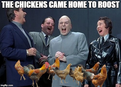 Karma is fowl during chicken week. April 2-8 | THE CHICKENS CAME HOME TO ROOST | image tagged in memes,laughing villains,chicken week | made w/ Imgflip meme maker