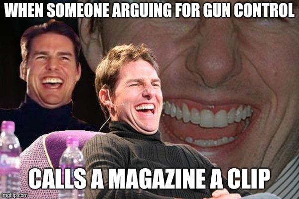 gun clip | WHEN SOMEONE ARGUING FOR GUN CONTROL; CALLS A MAGAZINE A CLIP | image tagged in guns | made w/ Imgflip meme maker