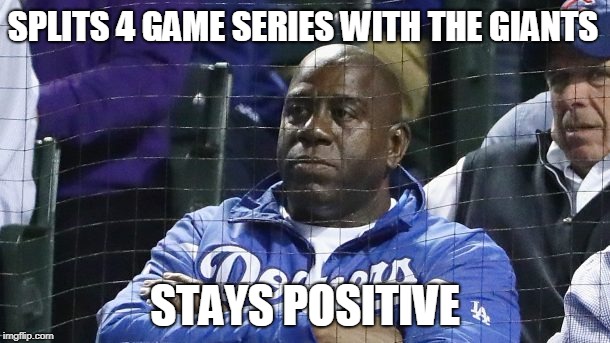 SPLITS 4 GAME SERIES WITH THE GIANTS; STAYS POSITIVE | image tagged in los angeles dodgers | made w/ Imgflip meme maker