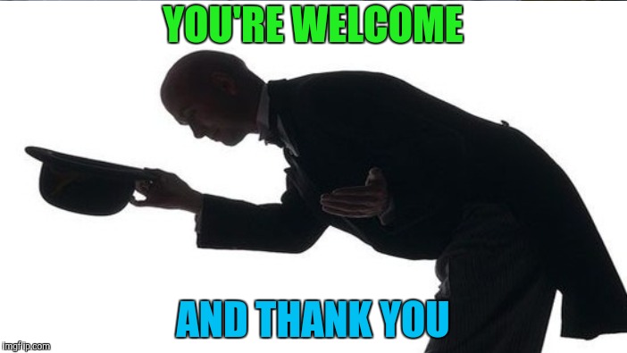 YOU'RE WELCOME AND THANK YOU | made w/ Imgflip meme maker