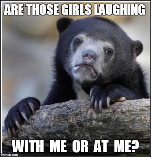 ARE THOSE GIRLS LAUGHING WITH  ME  OR  AT  ME? | made w/ Imgflip meme maker