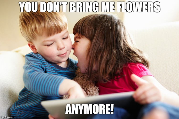 YOU DON'T BRING ME FLOWERS; ANYMORE! | made w/ Imgflip meme maker