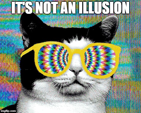 IT'S NOT AN ILLUSION | made w/ Imgflip meme maker