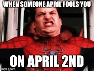 Constipated Peter | WHEN SOMEONE APRIL FOOLS YOU; ON APRIL 2ND | image tagged in constipated peter | made w/ Imgflip meme maker