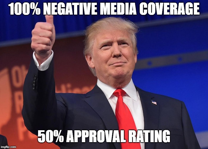 100% Media Fail | 100% NEGATIVE MEDIA COVERAGE; 50% APPROVAL RATING | image tagged in donald trump,memes,biased media | made w/ Imgflip meme maker
