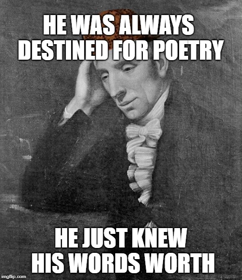 William Wordsworth | HE WAS ALWAYS DESTINED FOR POETRY; HE JUST KNEW HIS WORDS WORTH | image tagged in william wordsworth,scumbag | made w/ Imgflip meme maker